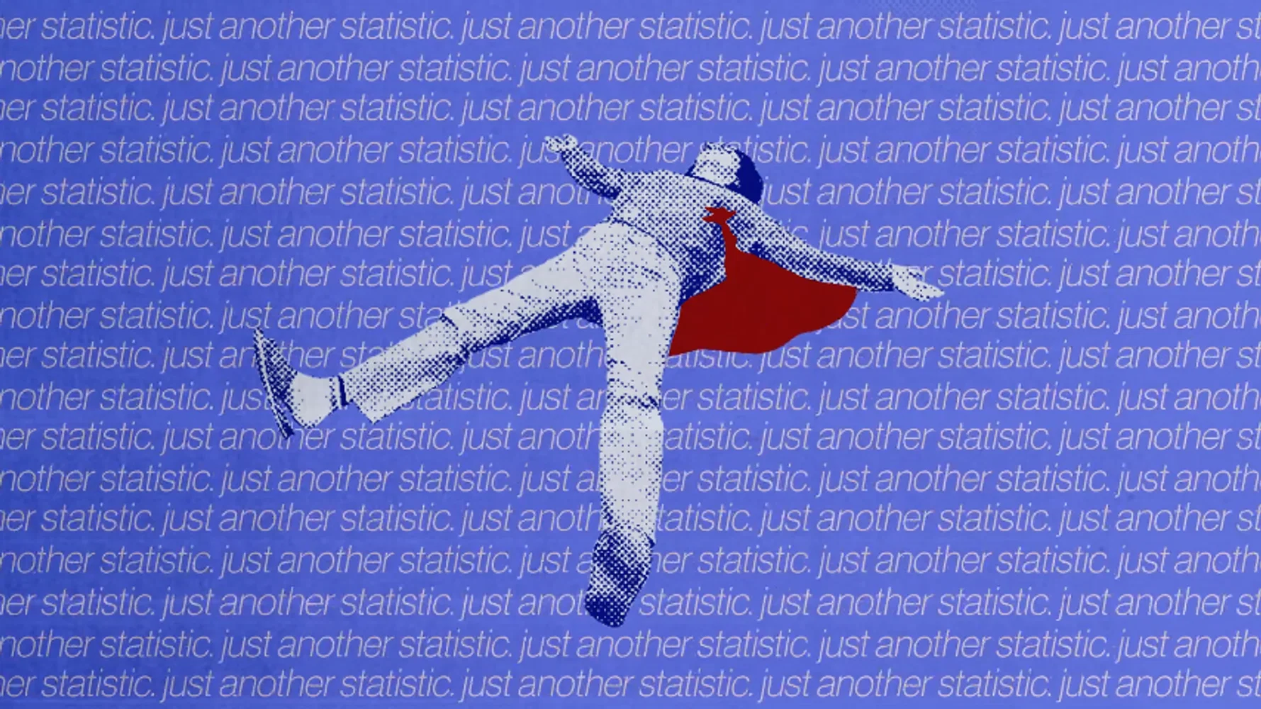 Blue Background, Just Another Statistic text background, person bleeding laying down