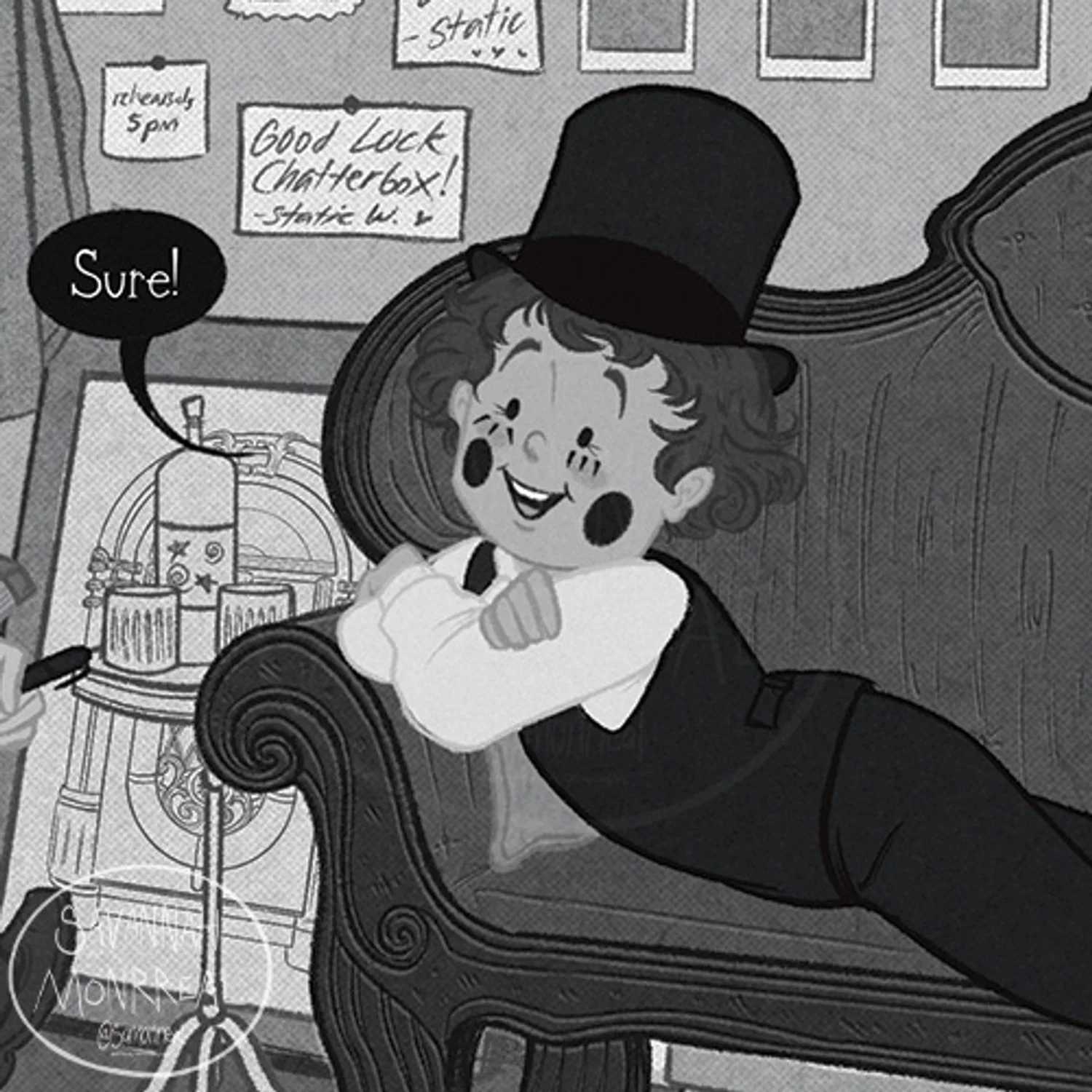 The main character is lounging on a victorian couch. He is wearing a black tuxedo and top hat. His face is drawn more simplistically, in which his eyes are just two dots with eyelashes protruding from the sides. He is smiling and conversing. A black speech bubble has white text that says "Sure!" The background is littered with pinned notes and photos. A round table next to the couch has a bottle of wine and two glass cups. The image is monochrome. There is a watermark in the corner that says "Savannah Monrreal @samonrreal" 