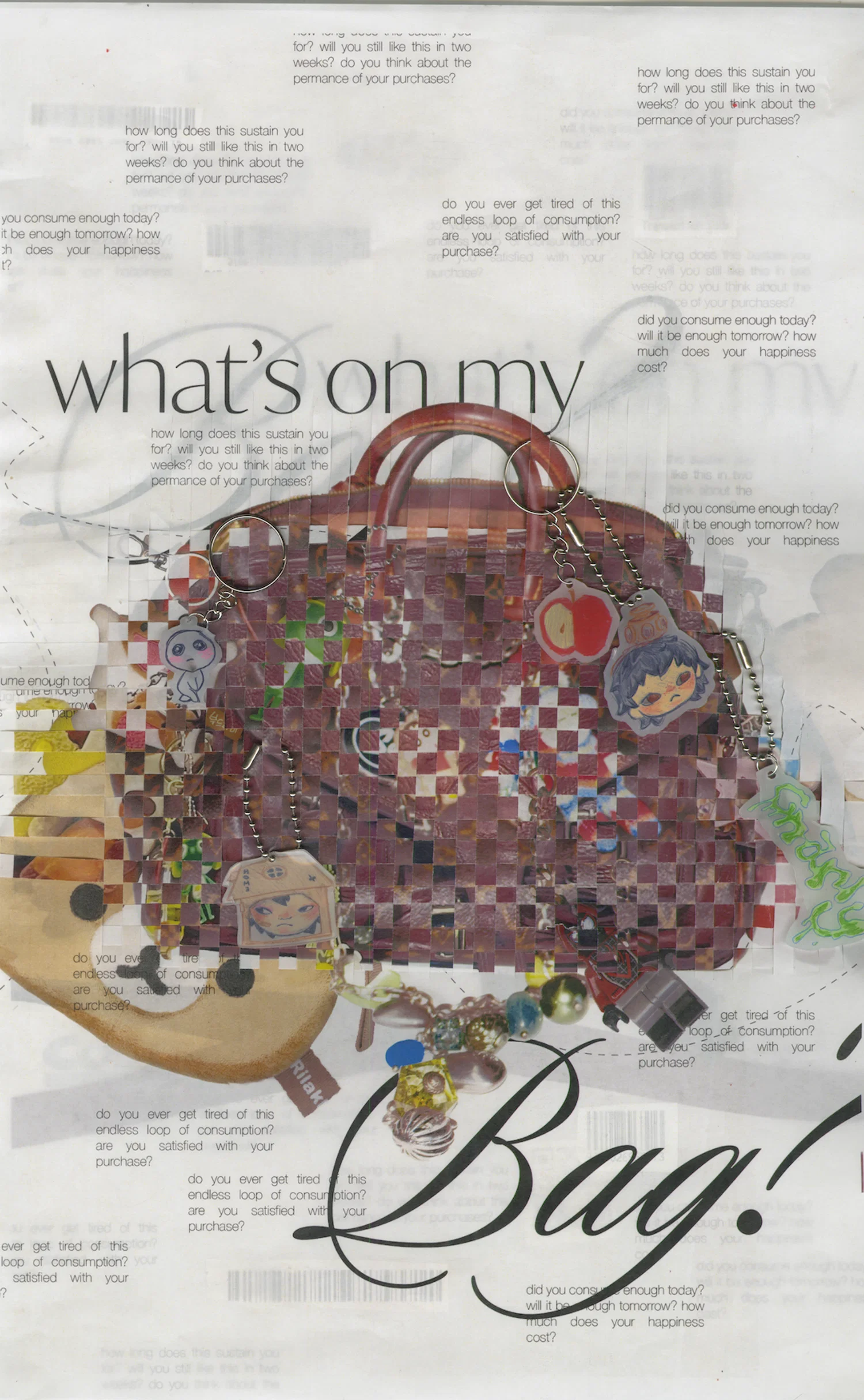 Poster with header typography that reads "What's on my bag?". Typography is set in a generic script, and broken up by an image of an LV bag in the center of the poster. The bag imagery appears pixelated, but in reality, is physically woven together with another bag behind it. Keychains are physically attached to the gaps in the woven paper, and blurbs of text are scattered about the rest of the poster.