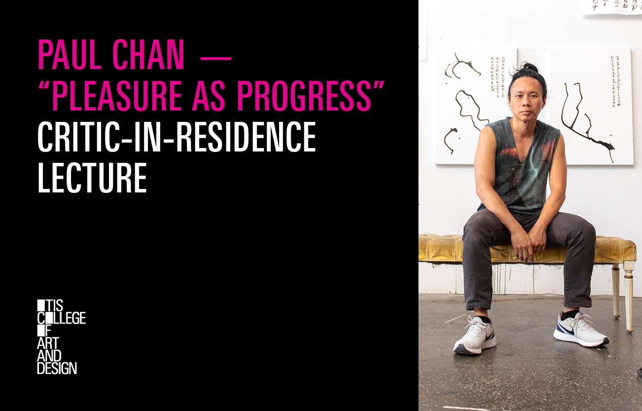 Poster that says 'Paul Chan - "Pleasure As Progress" Critic-in-residence Lecture'
